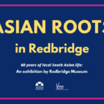 Asian Roots in Redbridge: An Exhibition