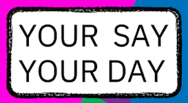 YOUR SAY YOUR DAY
