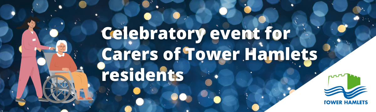Celebratory Event for Carers of Tower Hamlets Residents