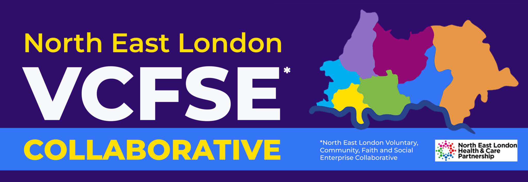 North East London VCFSE* Collaborative. *Voluntary, Community, Faith and Social Enterprise Collaborative Colourful map of 7 London Boroughs. North East London Health and Care Partnership logo.