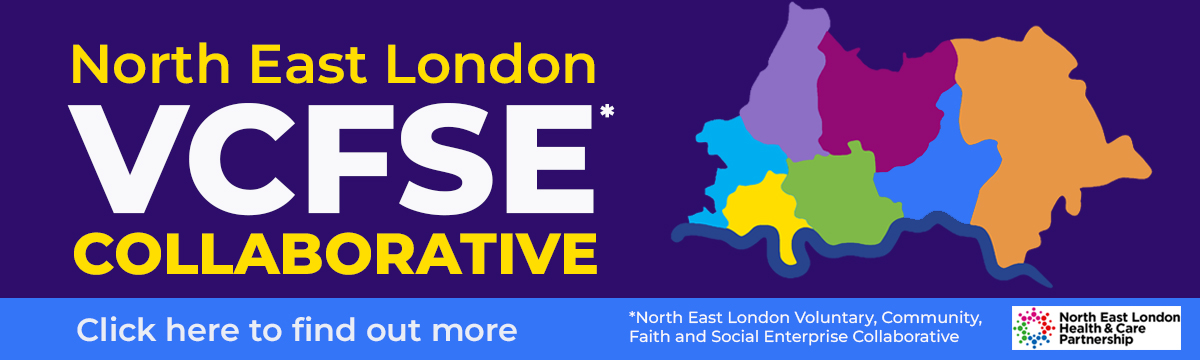North East London VCFSE* Collaborative. *Voluntary, Community, Faith and Social Enterprise Collaborative Colourful map of 7 London Boroughs. North East London Health and Care Partnership logo. Click here to find out more.