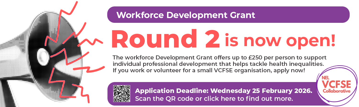 Graphic of a megaphone with coral lightening bolts coming out of it. Workforce Development Grant – Round 2 is now open! The workforce Development Grant offers up to £250 per person to support individual professional development that helps tackle health inequalities. If you work or volunteer for a small VCFSE organisation, apply now! Application Deadline: Wednesday 25 February 2026. Scan the QR code or click here to find out more. VCSFE Collaborative logo in the bottom right corner.
