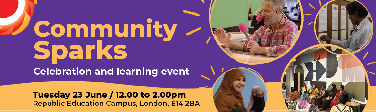 A colourful event poster with a purple background and orange accents promoting “Community Sparks: Celebration and Learning Event.” Circular photos show people speaking, reading information displays, and taking part in community discussions, including a diverse panel conversation in a modern indoor venue. Orange decorative lines create a celebratory feel. Event details at the bottom read: “Tuesday 23 June, 12.00–2.00pm, Republic Education Campus, London, E14 2BA.”