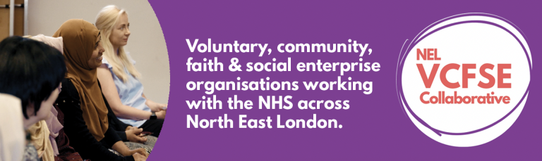 NEL VCSFE Collaborative logo. Voluntary, community, faith & social enterprise organisations working with the NHS across North East London. Photograph of 3 women listening to a speaker.