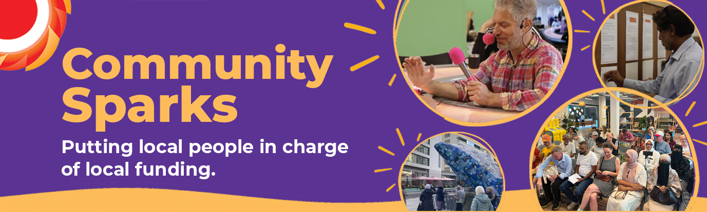 Purple banner with and orange accents and text. Text reads: Community Sparks. Putting local people in charge of local funding. Circular photos show people speaking, reading information displays, and taking part in community discussions, including a diverse panel conversation in a modern indoor venue. Orange decorative starburst lines surround the photographs.