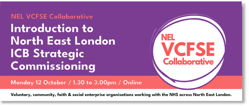 Banner for the NEL VCFSE Collaborative titled "Introduction to North East London ICB Strategic Commissioning," an online event on Monday 12 October, 1.30 to 3.00pm. NEL VCFSE Collaborative logo on the right side of the graphic with the tagline: "Voluntary, community, faith & social enterprise organisations working with the NHS across North East London.